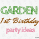 Garden First Birthday Party Ideas