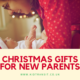 Christmas gift guide for new parents- what they really want with a newborn in the family