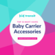 10 must-have baby carrier accessories