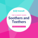 10 must-have soothers and teethers