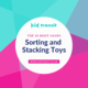 10 must-have sorting and stacking toys