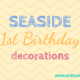 Seaside theme first birthday party decorations