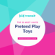 10 must-have pretend play toys