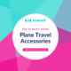 10 must-have plane travel accessories